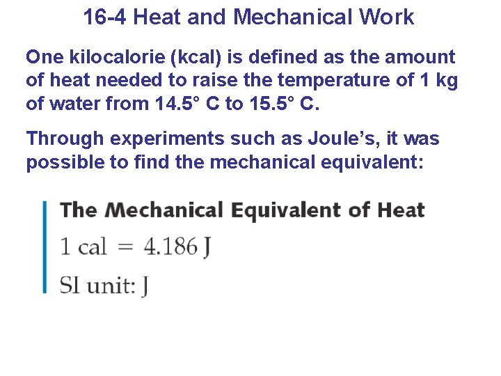 16 -4 Heat and Mechanical Work One kilocalorie (kcal) is defined as the amount