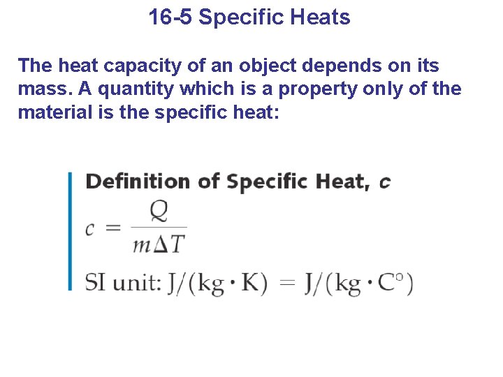 16 -5 Specific Heats The heat capacity of an object depends on its mass.