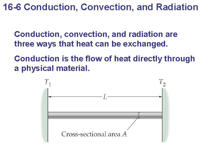 16 -6 Conduction, Convection, and Radiation Conduction, convection, and radiation are three ways that