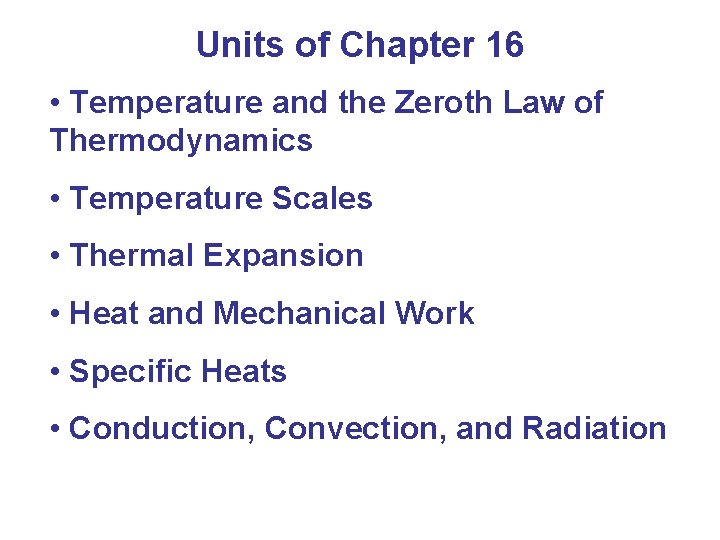 Units of Chapter 16 • Temperature and the Zeroth Law of Thermodynamics • Temperature