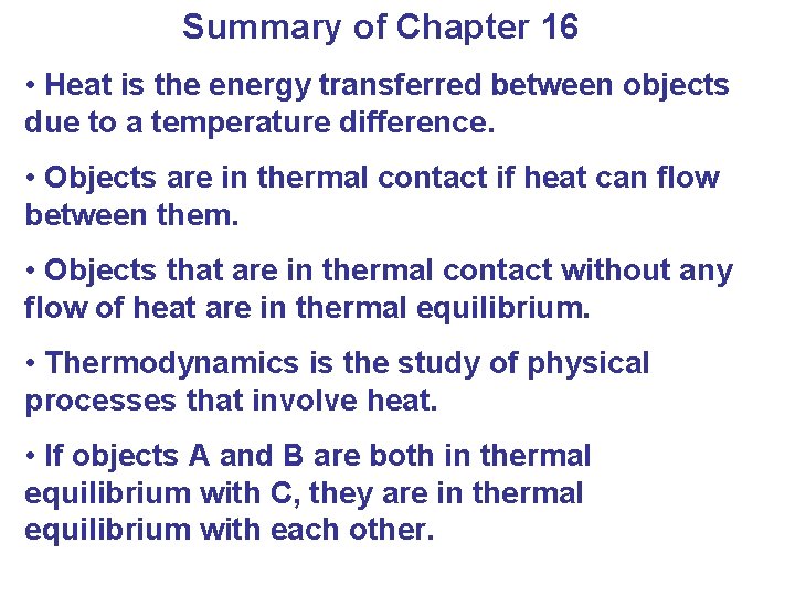 Summary of Chapter 16 • Heat is the energy transferred between objects due to