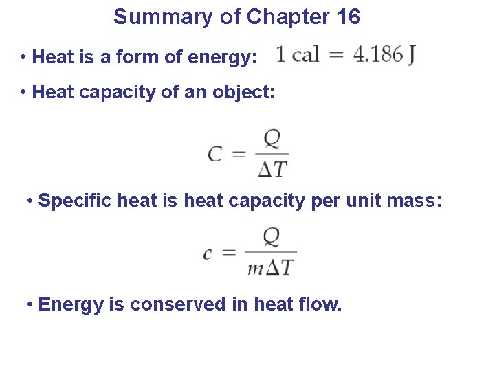 Summary of Chapter 16 • Heat is a form of energy: • Heat capacity