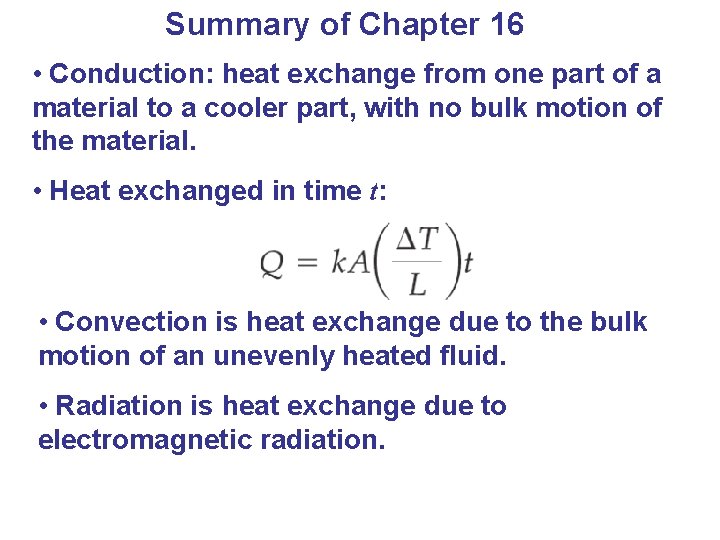 Summary of Chapter 16 • Conduction: heat exchange from one part of a material