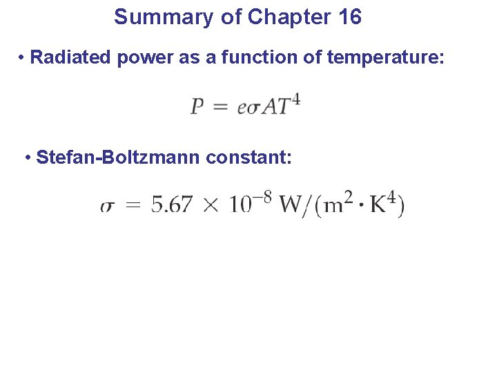 Summary of Chapter 16 • Radiated power as a function of temperature: • Stefan-Boltzmann