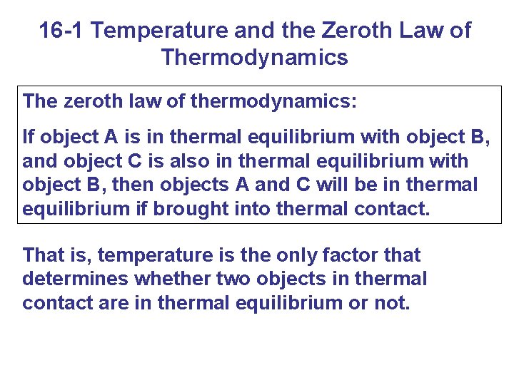 16 -1 Temperature and the Zeroth Law of Thermodynamics The zeroth law of thermodynamics: