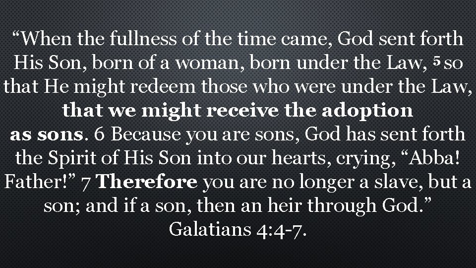 “When the fullness of the time came, God sent forth His Son, born of