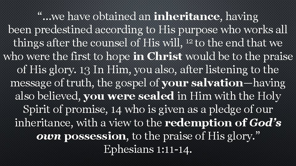 “…we have obtained an inheritance, having been predestined according to His purpose who works