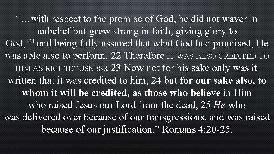 “…with respect to the promise of God, he did not waver in unbelief but