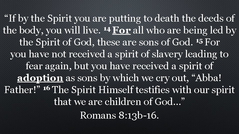 “If by the Spirit you are putting to death the deeds of the body,