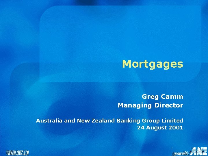 Mortgages Greg Camm Managing Director Australia and New Zealand Banking Group Limited 24 August