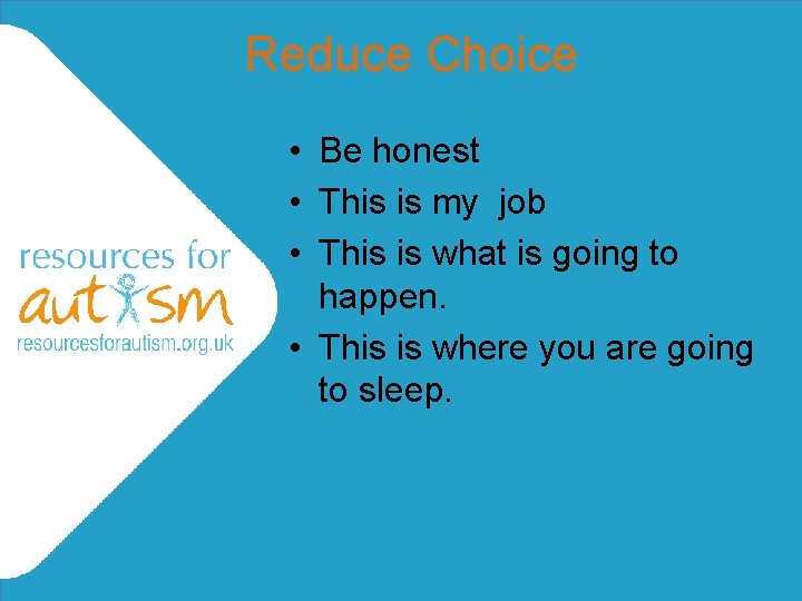 Reduce Choice • Be honest • This is my job • This is what Reduce Choice • Be honest • This is my job • This is what