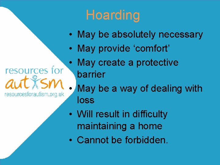 Hoarding • May be absolutely necessary • May provide ‘comfort’ • May create a Hoarding • May be absolutely necessary • May provide ‘comfort’ • May create a