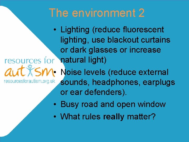 The environment 2 • Lighting (reduce fluorescent lighting, use blackout curtains or dark glasses The environment 2 • Lighting (reduce fluorescent lighting, use blackout curtains or dark glasses