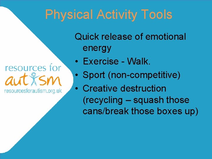 Physical Activity Tools Quick release of emotional energy • Exercise - Walk. • Sport Physical Activity Tools Quick release of emotional energy • Exercise - Walk. • Sport