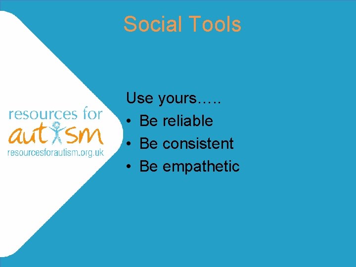 Social Tools Use yours…. . • Be reliable • Be consistent • Be empathetic Social Tools Use yours…. . • Be reliable • Be consistent • Be empathetic