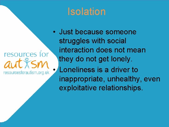 Isolation • Just because someone struggles with social interaction does not mean they do Isolation • Just because someone struggles with social interaction does not mean they do