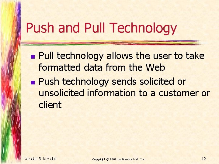 Push and Pull Technology n n Pull technology allows the user to take formatted