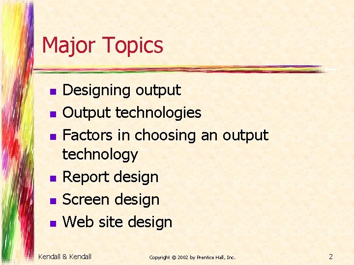 Major Topics n n n Designing output Output technologies Factors in choosing an output