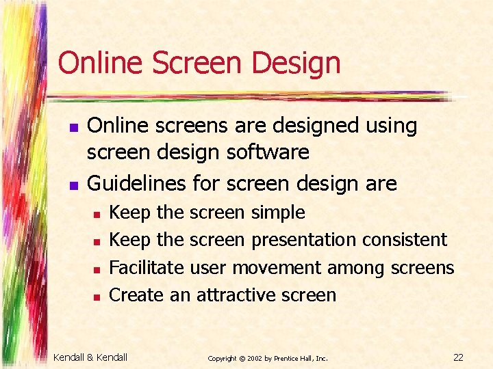 Online Screen Design n n Online screens are designed using screen design software Guidelines