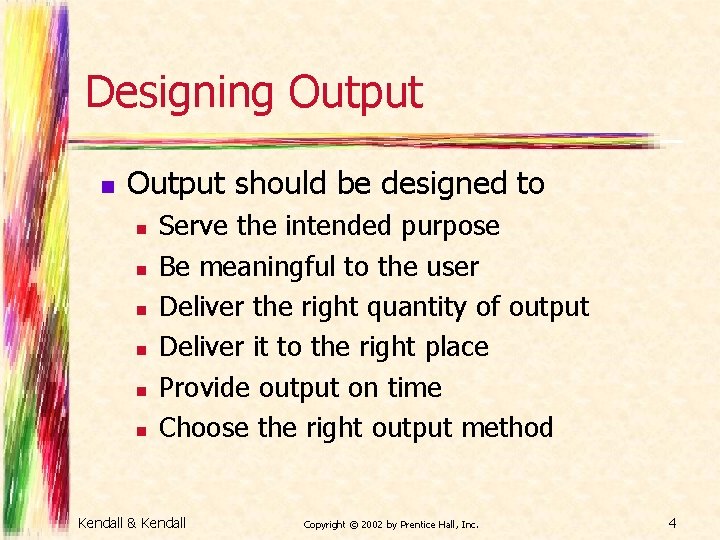 Designing Output n Output should be designed to n n n Serve the intended