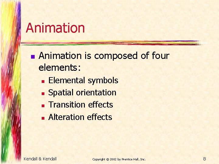 Animation n Animation is composed of four elements: n n Elemental symbols Spatial orientation