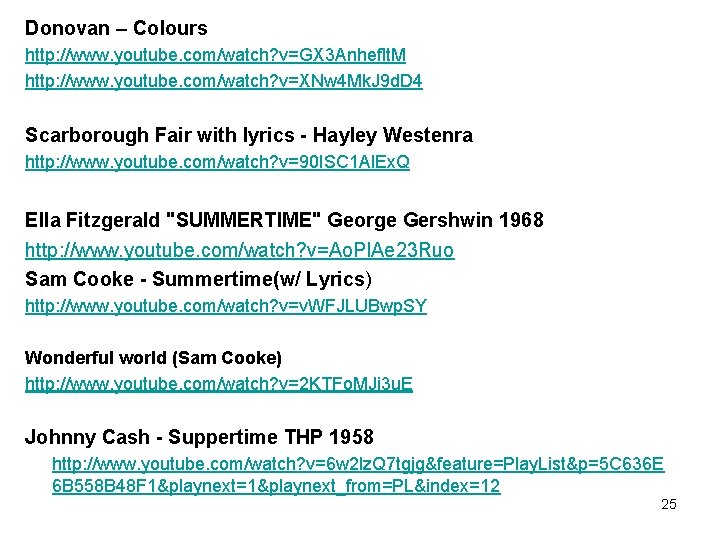 Donovan – Colours http: //www. youtube. com/watch? v=GX 3 Anheflt. M http: //www. youtube.
