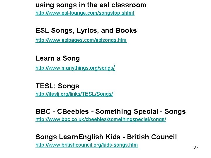 using songs in the esl classroom http: //www. esl-lounge. com/songstop. shtml ESL Songs, Lyrics,