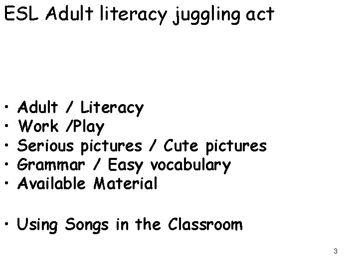 ESL Adult literacy juggling act • • • Adult / Literacy Work /Play Serious