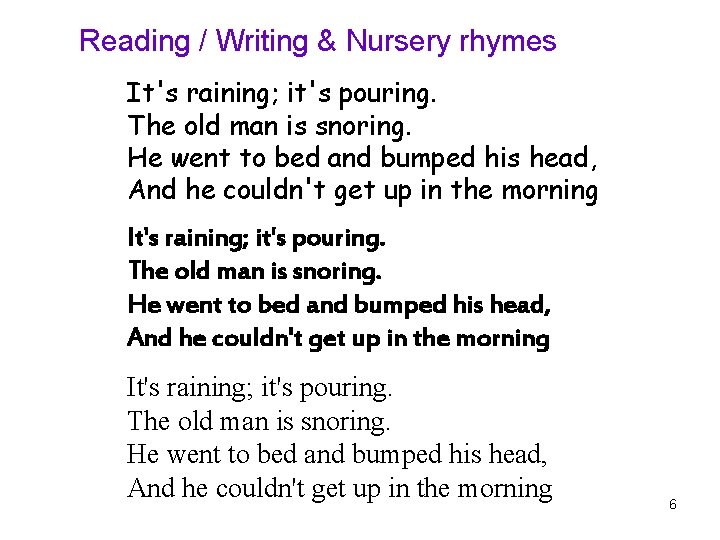 Reading / Writing & Nursery rhymes It's raining; it's pouring. The old man is