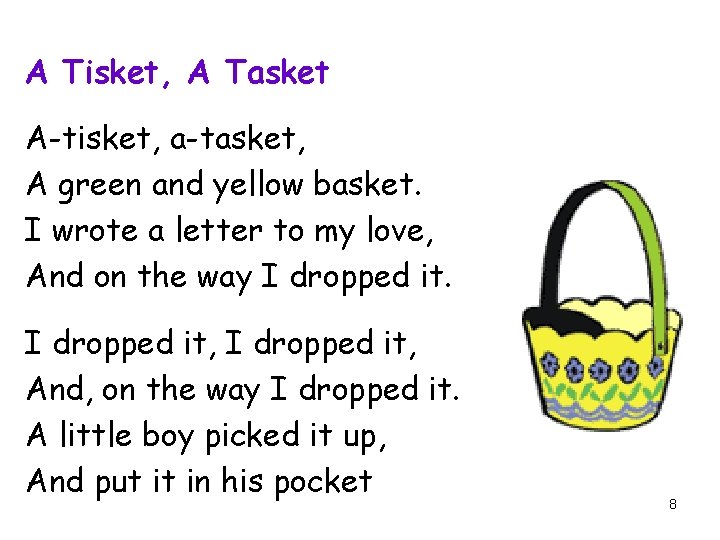 A Tisket, A Tasket A-tisket, a-tasket, A green and yellow basket. I wrote a