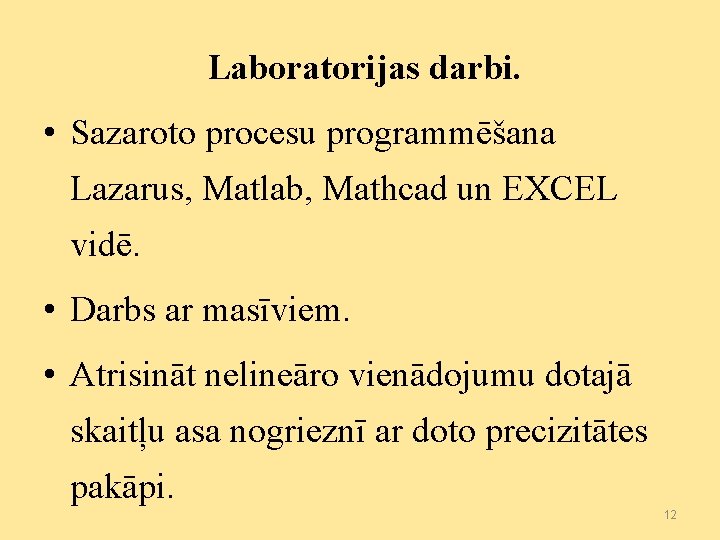 Laboratorijas darbi. • Sazaroto procesu programmēšana Lazarus, Matlab, Mathcad un EXCEL vidē. • Darbs