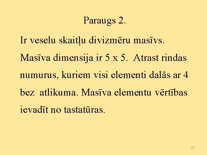 Paraugs 2. Ir veselu skaitļu divizmēru masīvs. Masīva dimensija ir 5 x 5. Atrast