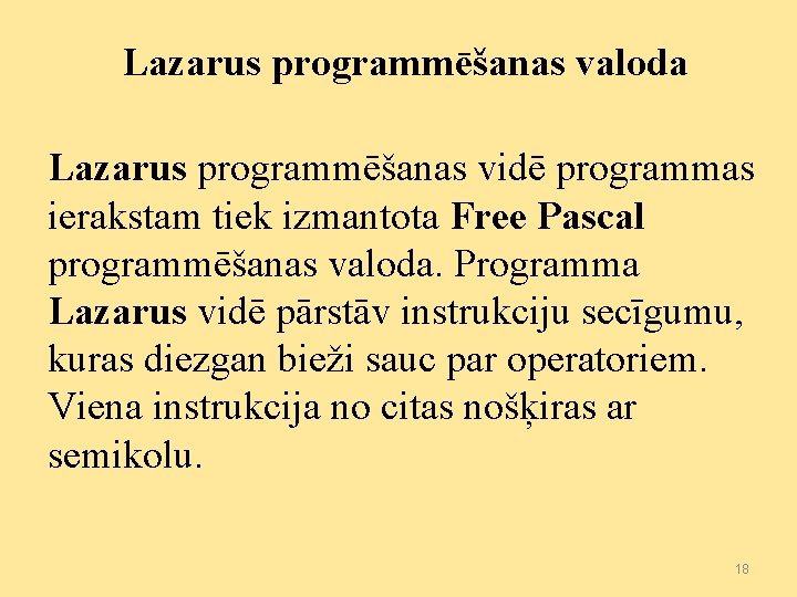 Lazarus programmēšanas valoda Lazarus programmēšanas vidē programmas ierakstam tiek izmantota Free Pascal programmēšanas valoda.