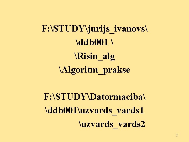 F: STUDYjurijs_ivanovs ddb 001  Risin_alg Algoritm_prakse F: STUDYDatormaciba ddb 001uzvards_vards 1 uzvards_vards 2