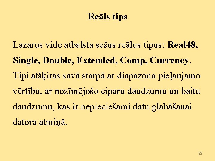 Reāls tips Lazarus vide atbalsta sešus reālus tipus: Real 48, Single, Double, Extended, Comp,