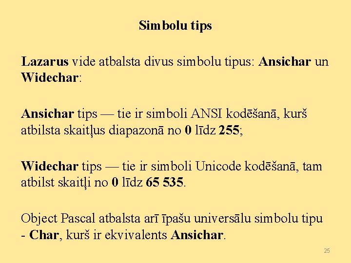 Simbolu tips Lazarus vide atbalsta divus simbolu tipus: Ansichar un Widechar: Ansichar tips —