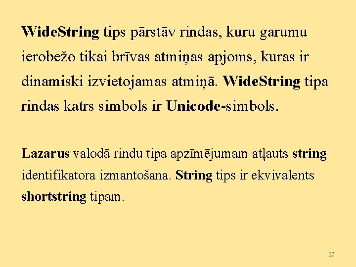 Wide. String tips pārstāv rindas, kuru garumu ierobežo tikai brīvas atmiņas apjoms, kuras ir