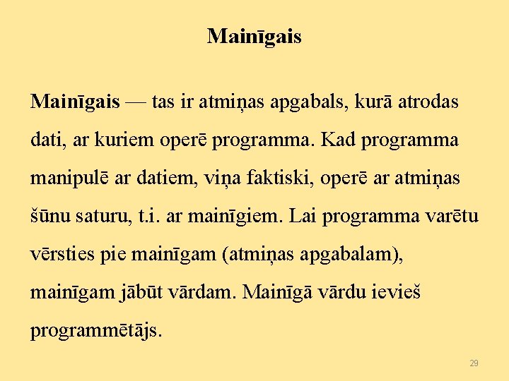 Mainīgais — tas ir atmiņas apgabals, kurā atrodas dati, ar kuriem operē programma. Kad