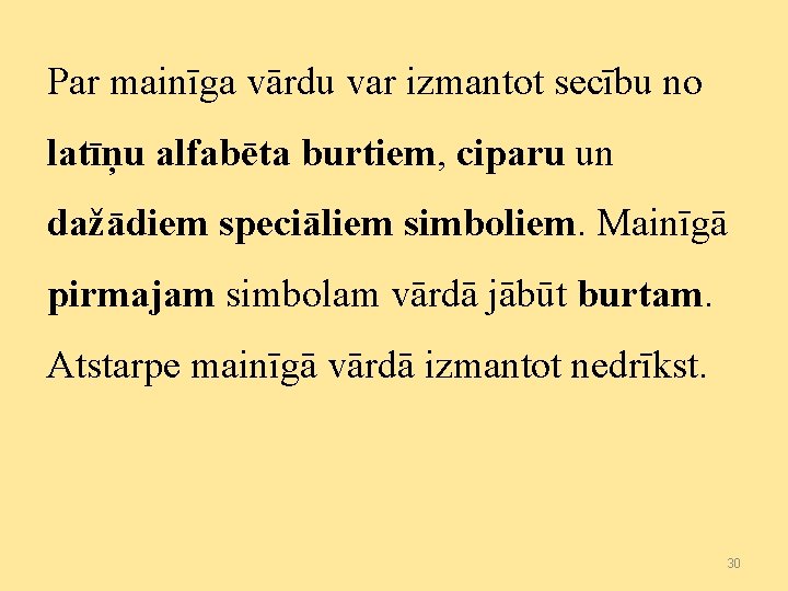 Par mainīga vārdu var izmantot secību no latīņu alfabēta burtiem, ciparu un dažādiem speciāliem