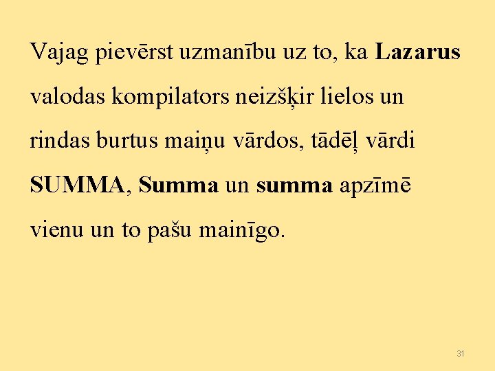 Vajag pievērst uzmanību uz to, ka Lazarus valodas kompilators neizšķir lielos un rindas burtus