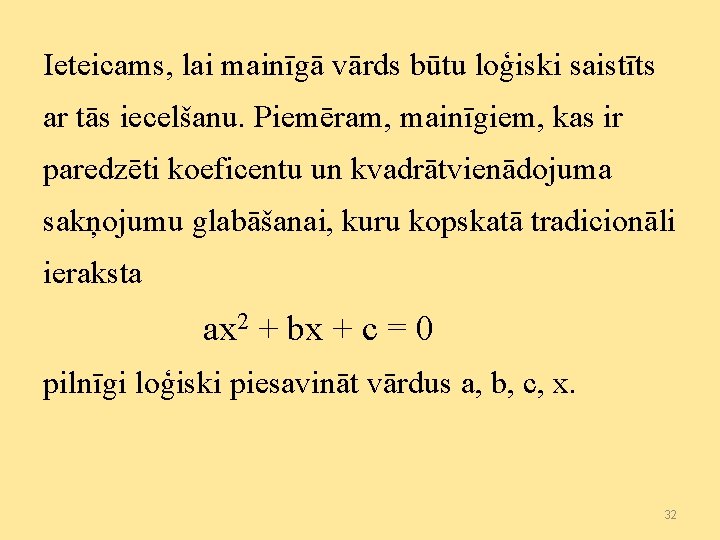 Ieteicams, lai mainīgā vārds būtu loģiski saistīts ar tās iecelšanu. Piemēram, mainīgiem, kas ir