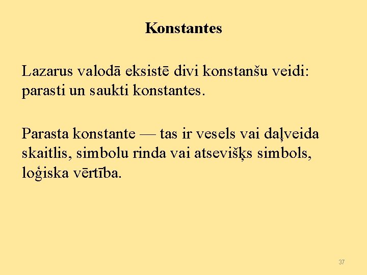 Konstantes Lazarus valodā eksistē divi konstanšu veidi: parasti un saukti konstantes. Parasta konstante —