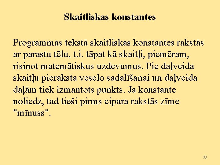 Skaitliskas konstantes Programmas tekstā skaitliskas konstantes rakstās ar parastu tēlu, t. i. tāpat kā