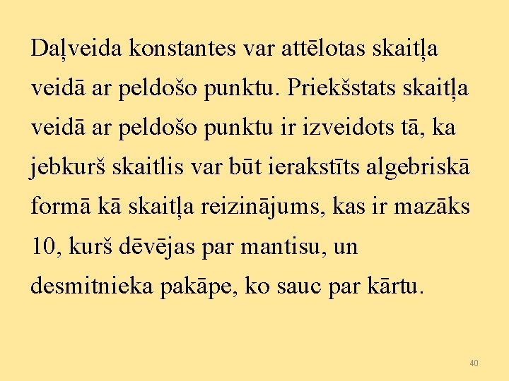 Daļveida konstantes var attēlotas skaitļa veidā ar peldošo punktu. Priekšstats skaitļa veidā ar peldošo