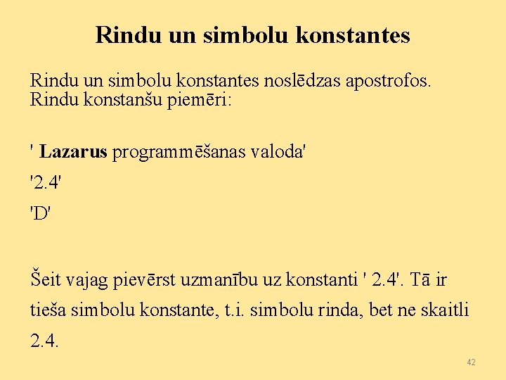 Rindu un simbolu konstantes noslēdzas apostrofos. Rindu konstanšu piemēri: ' Lazarus programmēšanas valoda' '2.