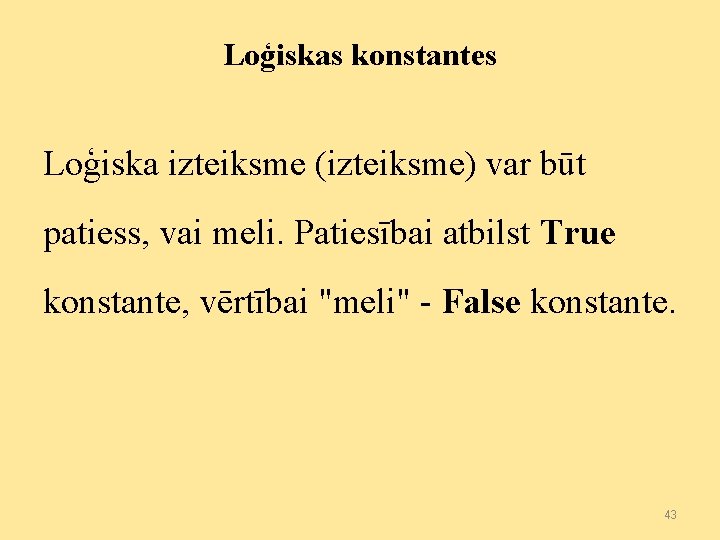 Loģiskas konstantes Loģiska izteiksme (izteiksme) var būt patiess, vai meli. Patiesībai atbilst True konstante,