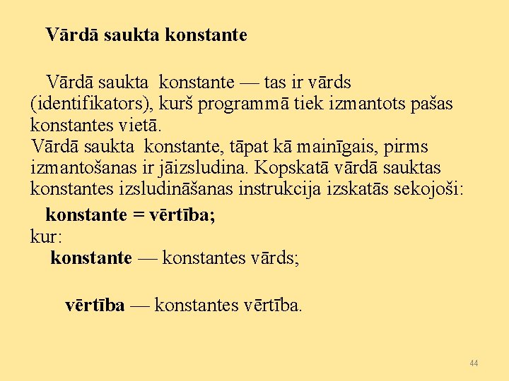 Vārdā saukta konstante — tas ir vārds (identifikators), kurš programmā tiek izmantots pašas konstantes