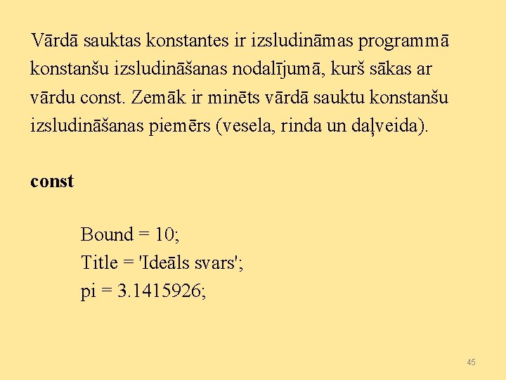 Vārdā sauktas konstantes ir izsludināmas programmā konstanšu izsludināšanas nodalījumā, kurš sākas ar vārdu const.