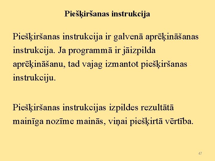 Piešķiršanas instrukcija ir galvenā aprēķināšanas instrukcija. Ja programmā ir jāizpilda aprēķināšanu, tad vajag izmantot