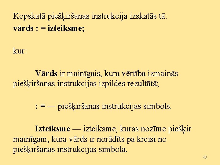 Kopskatā piešķiršanas instrukcija izskatās tā: vārds : = izteiksme; kur: Vārds ir mainīgais, kura